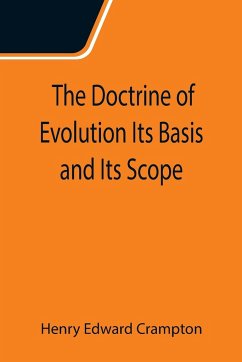 The Doctrine of Evolution Its Basis and Its Scope - Edward Crampton, Henry