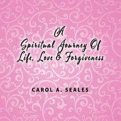 A Spiritual Journey of Life, Love and Forgiveness - Seale, Carol A