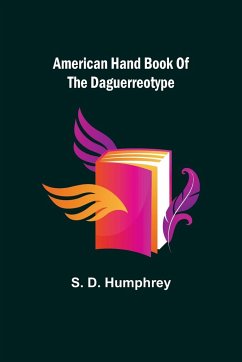 American Hand Book of the Daguerreotype - D. Humphrey, S.