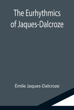 The Eurhythmics of Jaques-Dalcroze - Jaques-Dalcroze, Émile
