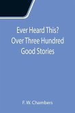Ever Heard This? Over Three Hundred Good Stories
