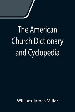 The American Church Dictionary and Cyclopedia - James Miller, William