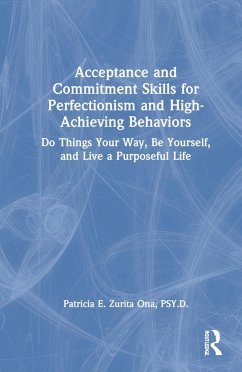 Acceptance and Commitment Skills for Perfectionism and High-Achieving Behaviors - Zurita Ona, Patricia E