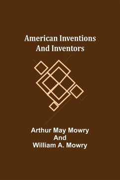 American Inventions and Inventors - A. Mowry, William; May Mowry, Arthur