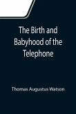 The Birth and Babyhood of the Telephone