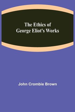 The Ethics of George Eliot's Works - Crombie Brown, John