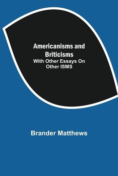 Americanisms and Briticisms; with other essays on other isms - Matthews, Brander