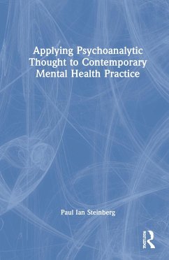 Applying Psychoanalytic Thought to Contemporary Mental Health Practice - Steinberg, Paul Ian
