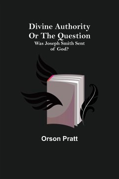 Divine Authority Or the Question - Pratt, Orson