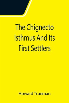 The Chignecto Isthmus And Its First Settlers - Trueman, Howard