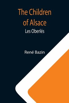 The Children of Alsace; Les Oberlés - Bazin, Rene