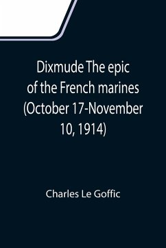Dixmude The epic of the French marines (October 17-November 10, 1914) - Le Goffic, Charles