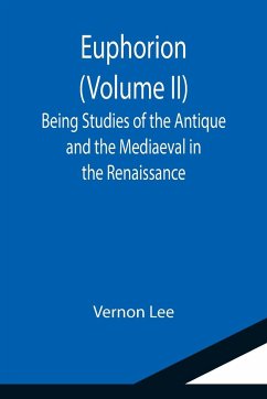 Euphorion (Volume II); Being Studies of the Antique and the Mediaeval in the Renaissance - Lee, Vernon