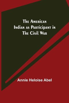 The American Indian as Participant in the Civil War - Heloise Abel, Annie