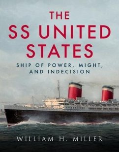 SS United States: Ship of Power, Might, and Indecision - Miller, William H.