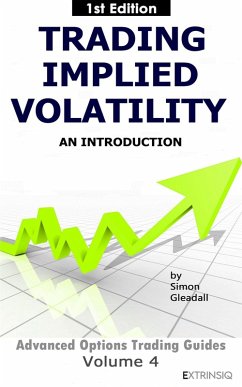Trading Implied Volatility (Extrinsiq Advanced Options Trading Guides, #4) (eBook, ePUB) - Gleadall, Simon