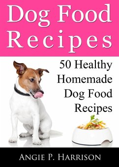 Dog Food Recipes (eBook, ePUB) - Harrison, Angie P.