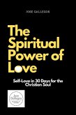 The Spiritual Power of Love: Self-Love in 30 Days for the Christian Soul (eBook, ePUB)