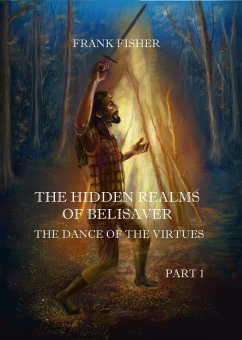 The Hidden realms of Belisaver - The dance of the virtues - PART 1 (eBook, ePUB) - Frank, Fisher