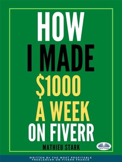 How I Made $1000 A Week On Fiverr (eBook, ePUB) - Stark, Mathieu