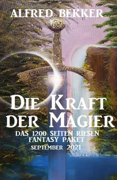 Die Kraft der Magier: Das Riesen 1200 Seiten Fantasy Paket September 2021 (eBook, ePUB) - Bekker, Alfred