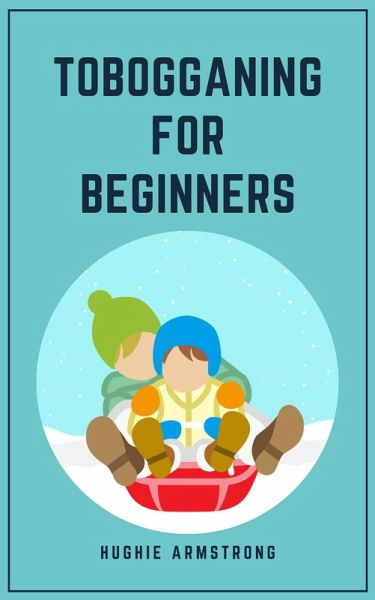 Tobogganing For Beginners (eBook, ePUB) Tobogganing For Beginners (eBook, ePUB)