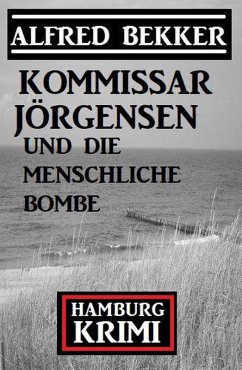 Cover Kommissar Jörgensen und die menschliche Bombe: Hamburg Krimi (eBook, ePUB)
