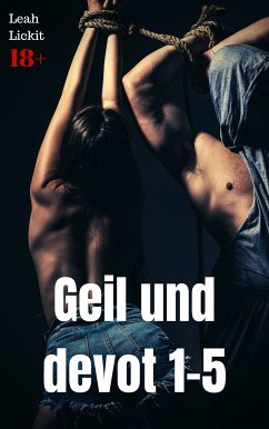 Geil und devot 1-5 (eBook, ePUB) - Lickit, Leah