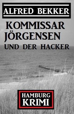 Kommissar Jörgensen und der Hacker: Hamburg Krimi (eBook, ePUB) - Bekker, Alfred