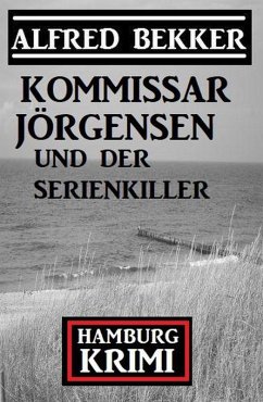 Kommissar Jörgensen und der Serienkiller: Hamburg Krimi (eBook, ePUB) - Bekker, Alfred