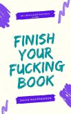 Finish Your Fucking Book (The Unfocused Writer's Guide, #2) (eBook, ePUB)