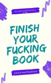 Finish Your Fucking Book (The Unfocused Writer's Guide, #2) (eBook, ePUB) Finish Your Fucking Book (The Unfocused Writer's Guide, #2) (eBook, ePUB)