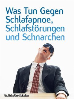 Was Tun Gegen Schlafapnoe, Schlafstörungen Und Schnarchen (eBook, ePUB) - Bedenian, Robertino