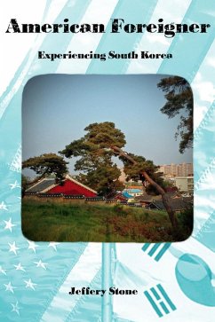 American Foreigner: Experiencing South Korea (eBook, ePUB) - Stone, Jeffery