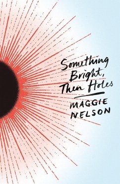 Something Bright, Then Holes (eBook, PDF) - Nelson, Maggie