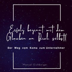 Erfolg beginnt mit dem Glauben an dich selbst! (MP3-Download) - Eichberger, Manuel