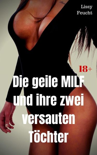 Die geile MILF und ihre zwei versauten Töchter (eBook, ePUB)