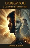 Darkwood and Dual with the Shadow Side (Archetypal Worlds, #4) (eBook, ePUB) Darkwood and Dual with the Shadow Side (Archetypal Worlds, #4) (eBook, ePUB)