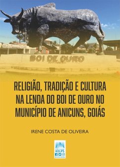 Cover RELIGIÃO, TRADIÇÃO E CULTURA NA LENDA DO BOI DE OURO NO MUNICÍPIO DE ANICUNS, GOIÁS (eBook, ePUB)