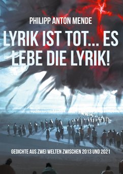 Lyrik ist tot... Es lebe die Lyrik! - Mende, Philipp Anton