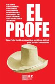 El profe. Cómo Pedro Castillo se convirtió en presidente del Perú y qué pasará a continuación (eBook, ePUB)