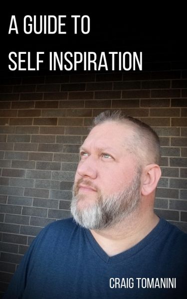 A Guide To Self Inspiration (eBook, ePUB) A Guide To Self Inspiration (eBook, ePUB)