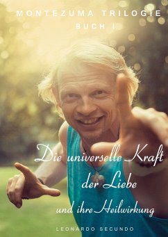 Die universelle Kraft der Liebe und ihre Heilwirkung - Secundo, Leornardo