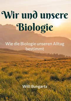 Wir und unsere Biologie - Bungartz, Willi