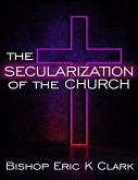 The Secularization Of The Church (eBook, ePUB)
