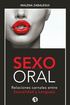 SEXO ORAL, Relaciones carnales entre Sexualidad y Lenguaje (eBook, ePUB) - Zabalegui, Malena Silvia