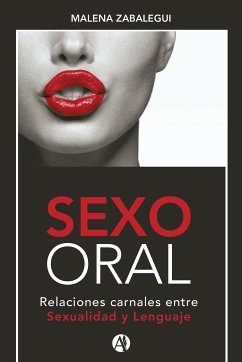 SEXO ORAL, Relaciones carnales entre Sexualidad y Lenguaje (eBook, ePUB) - Zabalegui, Malena Silvia