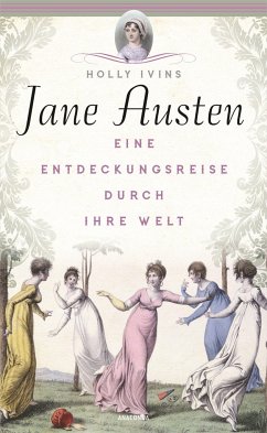 Jane Austen. Eine Entdeckungsreise durch ihre Welt - Ivins, Holly