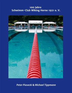 100 Jahre Schwimm-Club Wiking Herne 1921 e. V. - Piasecki, Peter;Tippmann, Michael