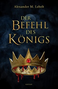 Der Befehl des Königs (eBook, ePUB) - Lebelt, Alexander M.